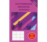 AUTOIMMUNE WARRIOR SUDOKU: A Calming Book for Focus, Rest and Quiet Strength. Made for Chronic Disease Fighters, Survivors, Moms, Dads, Spouses, ... 50 Plus Puzzles with solutions included