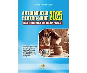 Autoimpiego Centro-Nord 2025. Dal Contributo all'Impresa Manuale Operativo e Mot