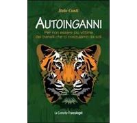 Autoinganni. Per non essere più vittime dei tranelli che ci costruiamo da soli