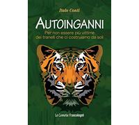 Autoinganni. Per non essere più vittime dei tranelli che ci costruiamo da soli
