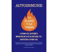 Autoinmune: La Llama y la Chispa, Cómo el Estrés Biológico Enciende tu Sistema Inmune.: Tu cuerpo no te ataca. Es una respuesta coherente a un ... desde la nueva medicina germánica (NMG)