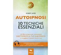 Autoipnosi. 10 tecniche essenziali. Con Contenuto digitale per download