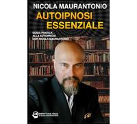 Autoipnosi Essenziale: Guida Pratica all'Autoipnosi
