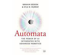 Automata: The Power of Ai Integrated With Advanced Robotics