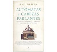 Autómatas y cabezas parlantes: Historia de los dispositivos que han hecho evolucionar nuestras vidas