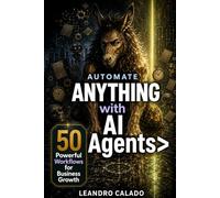 Automate Anything with AI Agents: 50 Powerful Workflows for Business Growth