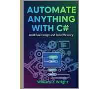 Automate Anything with C#: Workflow Design and Task Efficiency