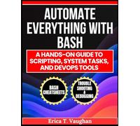 Automate Everything with Bash: A Hands-On Guide to Scripting, System Tasks, and DevOps Tools