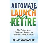 Automate, Launch, Retire: The Retirement Operating System for Owner-Led Businesses: 1