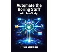 Automate the Boring Stuff with JavaScript (Node.js): Build Real-World Scripts, Bots, and Tools Used in Modern Dev Jobs