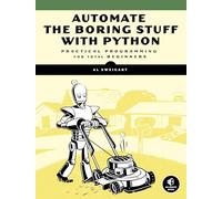 Automate the Boring Stuff with Python: Practical Programming for Total Beginners