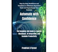 Automate with Confidence: The Complete n8n Guide to Smarter Workflows, AI Integration, and Scalable Productivity