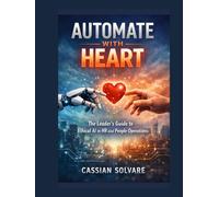 Automate with Heart: The Leader's Guide to Ethical AI in HR and People Operations
