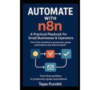Automate with n8n: From Basics to Advanced Workflows: he Complete Guide to No-Code & Low-Code Automation for Beginners and Professionals