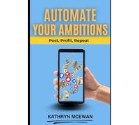 Automate Your Ambitions: Post, Profit, Repeat: From Content to Cashflow (Without the Burnout)