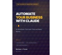 Automate Your Business with Claude: AI Workflows That Save Time and Make Money