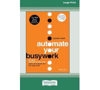 Automate Your Busywork: Do Less, Achieve More, and Save Your Brain for the Big Stuff [Large Print 16 Pt Edition]