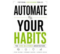 Automate Your Habits: The Zero-Willpower Architecture