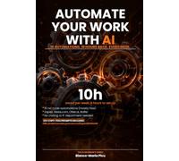 Automate Your Work with AI: 10 Automations That Give You 10 Hours Back Every Week