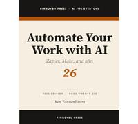 Automate Your Work with AI: Connect Your Tools and Let AI Run the Busywork: 26