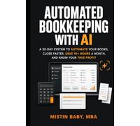 Automated Bookkeeping with AI: A 30-Day System to Close Faster, Save 10+ Hours a Month, and Finally See Your Cash Clearly