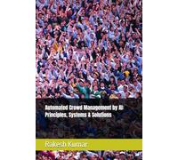Automated Crowd Management by AI: Principles, Systems & Solutions