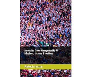 Automated Crowd Management by AI: Principles, Systems & Solutions