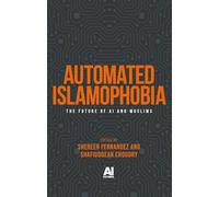 Automated Islamophobia: The future of AI and Muslims