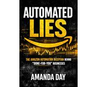 Automated Lies: The Amazon Automation Deception Behind "Done-For-You" Businesses