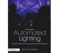 Automated Lighting: The Art and Science of Moving and Color-Changing Lights