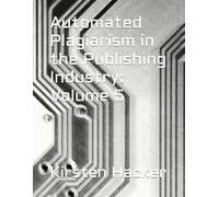Automated Plagiarism in the Publishing Industry: Volume 5
