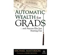 Automatic Wealth for Graduates: And Anyone Else Just Starting Out