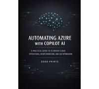 AUTOMATING AZURE WITH COPILOT AI: A PRACTICAL GUIDE TO AI-DRIVEN CLOUD OPERATIONS, DEVOPS WORKFLOWS, AND COST OPTIMIZATION