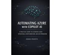 AUTOMATING AZURE WITH COPILOT AI: A PRACTICAL GUIDE TO AI-DRIVEN CLOUD OPERATIONS, DEVOPS WORKFLOWS, AND COST OPTIMIZATION