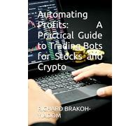Automating Profits: A Practical Guide to Trading Bots for Stocks and Crypto