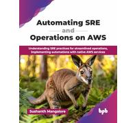 Automating SRE and Operations on AWS: Understanding SRE practices for streamlined operations, implementing automations with native AWS services (English Edition)