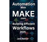 Automating with Make.com - Building Efficient Workflows in 2025