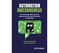 Automation Awesomeness: 260 actionable affirmations to improve your QA and automation testing skills