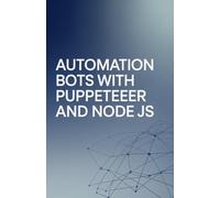 Automation Bots with Puppeteer and Node JS: Practical Guide for Browser Control Systems