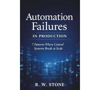 Automation Failures in Production: 7 Patterns Where Control Systems Break at Scale