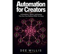 Automation for Creators: AI Workflows, Agents, and Systems That Run Your Business While You Sleep