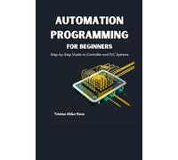 Automation Programming For Beginners: Step-by-Step Guide to Controller and PLC Systems