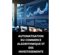 AUTOMATISATION DU COMMERCE ALGORITHMIQUE ET DES INVESTISSEMENTS