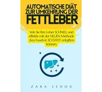 AUTOMATISCHE DIÄT ZUR UMKEHRUNG DER FETTLEBER: Wie Sie Ihre Leber SCHNELL und effektiv mit der NEUEN Methode „Key Foods in 30 DAYS“ entgiften können.: 1