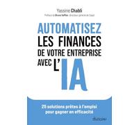 Automatisez les finances de votre entreprise avec l'IA: 25 solutions prêtes à l'emploi pour gagner en efficacité