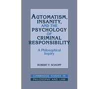 Automatism, Insanity, and the Psychology of Criminal Responsibility: A Philosophical Inquiry