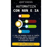 Automatiza con n8n e IA: Crea tus primeros flujos de trabajo, despliega agentes inteligentes y optimiza tus procesos - sin experiencia previa