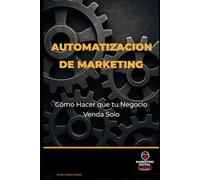 Automatización de Marketing: Cómo Hacer que tu Negocio Venda Solo