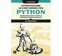 Automatizzare le cose noiose con Python. Programmazione pratica per principianti assoluti