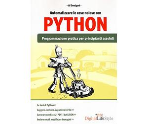 Automatizzare le cose noiose con Python: Programmazione Pratica Per Principianti Assoluti